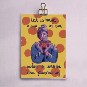 let us have a cup of tea, before we smash the patriarchy